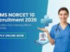 AIIMS में नर्सिंग ऑफिसर के 2551 पदों पर भर्ती, NORCET-10 के लिए आवेदन की अंतिम तिथि आज